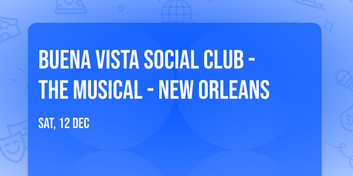 Buena Vista Social Club - The Musical - New Orleans