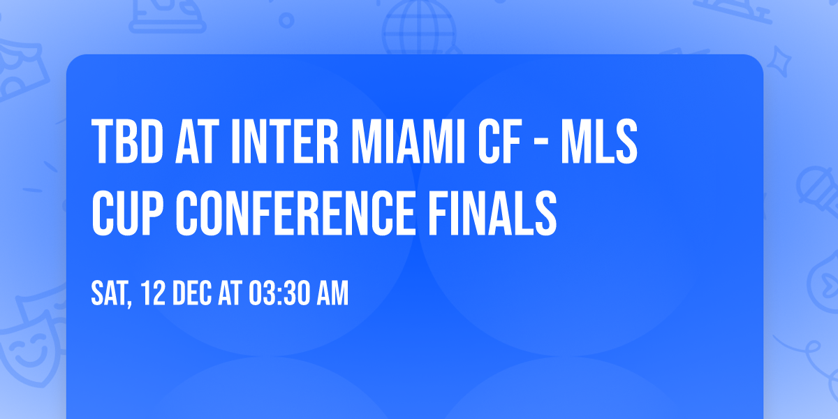 TBD at Inter Miami CF - MLS Cup Conference Finals