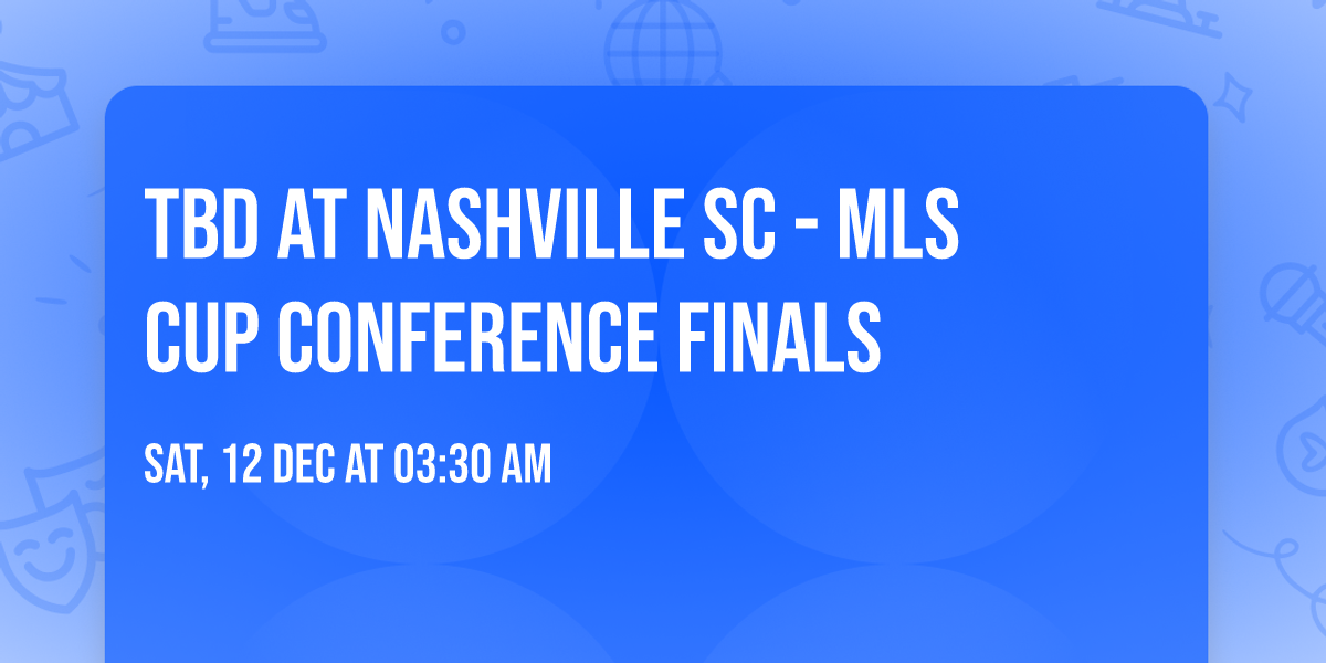 TBD at Nashville SC - MLS Cup Conference Finals