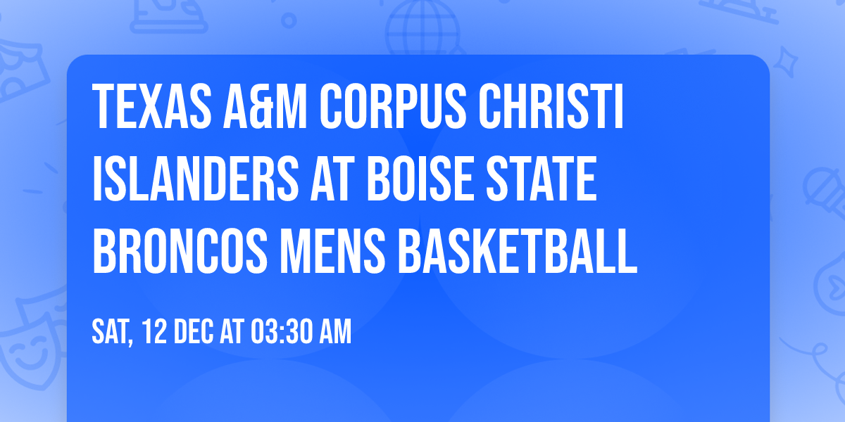 Texas A&M Corpus Christi Islanders at Boise State Broncos Mens Basketball