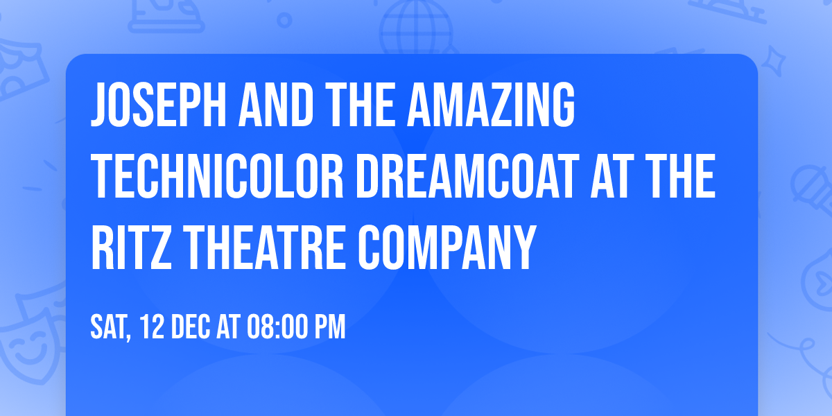Joseph And The Amazing Technicolor Dreamcoat at The Ritz Theatre Company