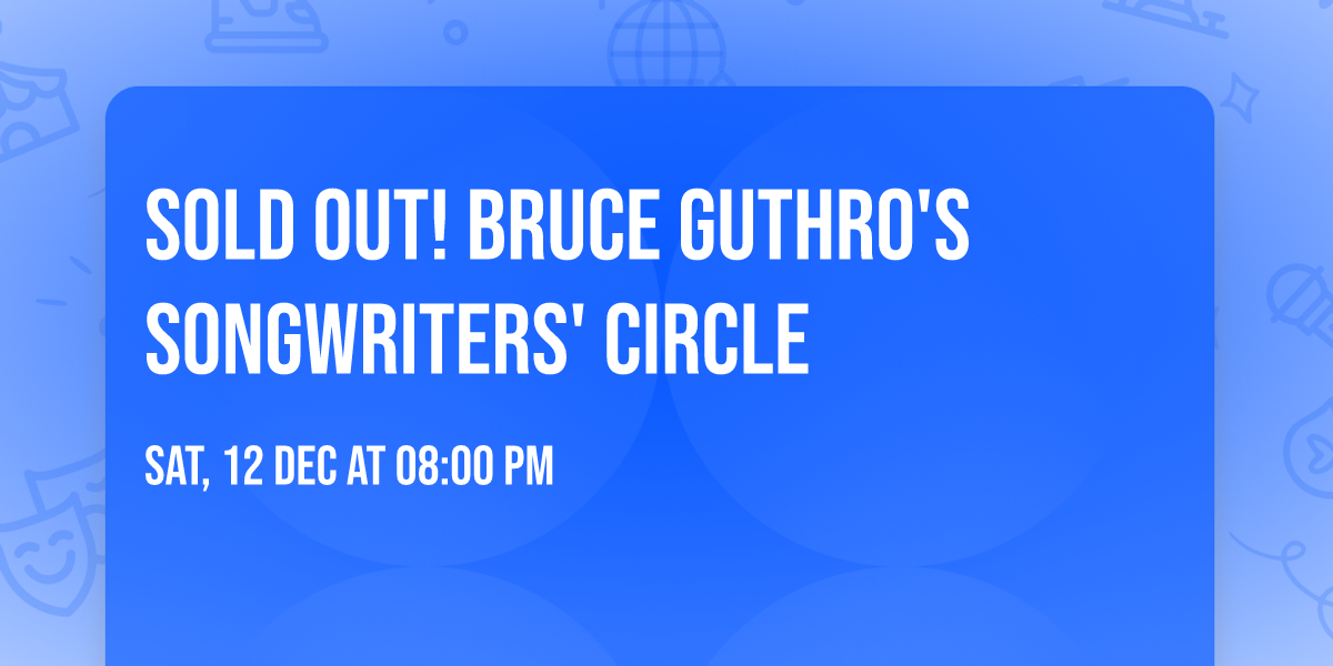 SOLD OUT! Bruce Guthro's Songwriters' Circle