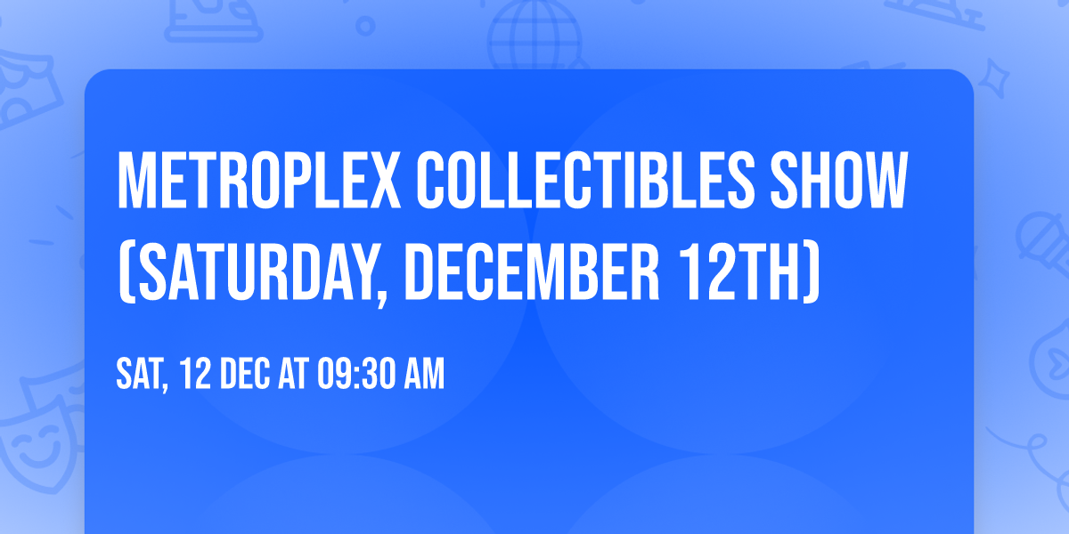 Metroplex Collectibles Show (SATURDAY, December 12th)