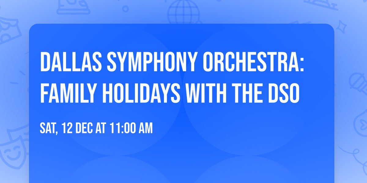 Dallas Symphony Orchestra: Family Holidays with the DSO