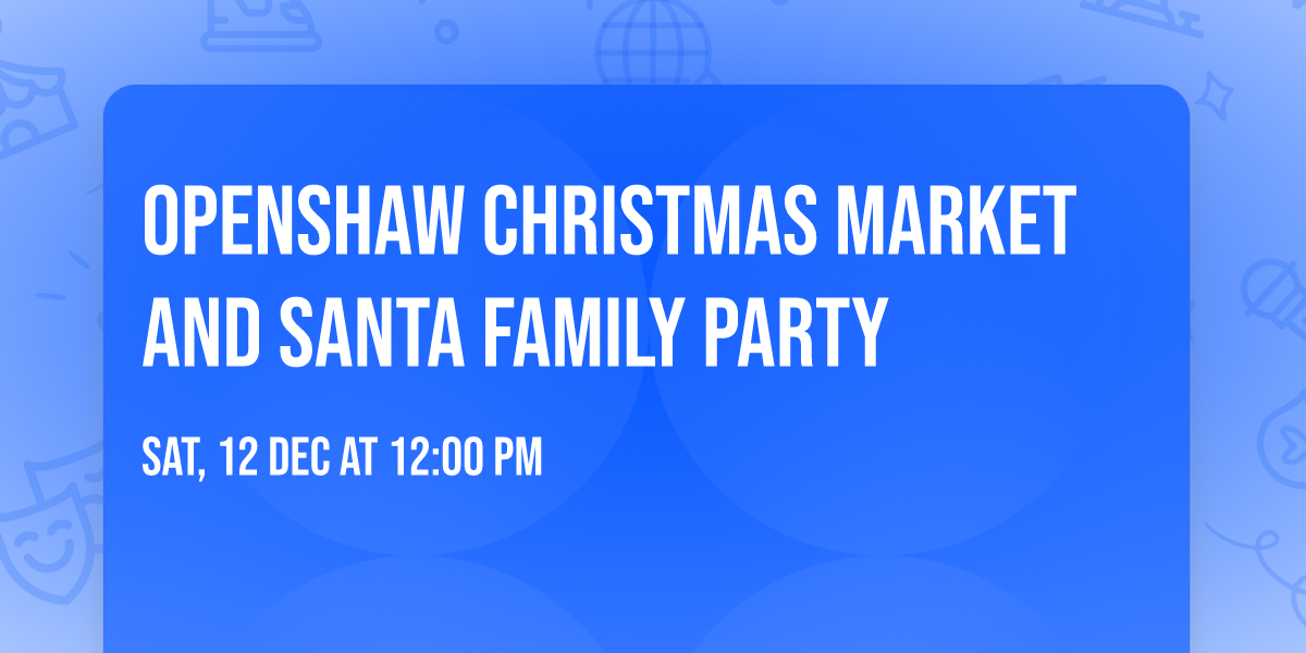 Openshaw Christmas Market and Santa family party