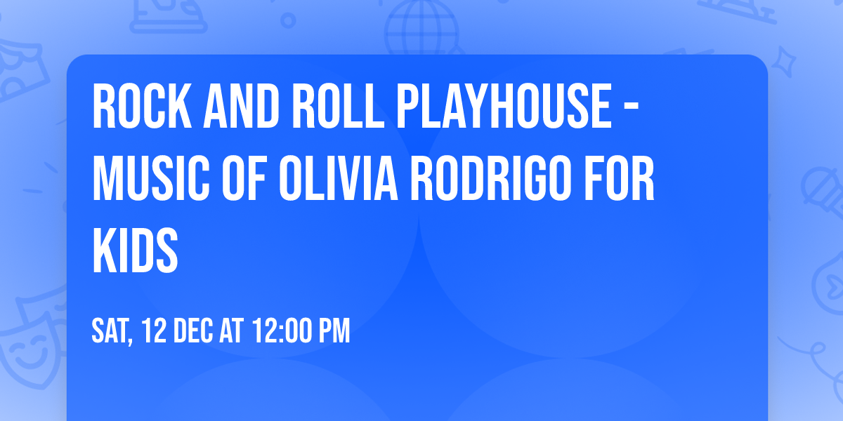 Rock and Roll Playhouse - Music of Olivia Rodrigo for Kids