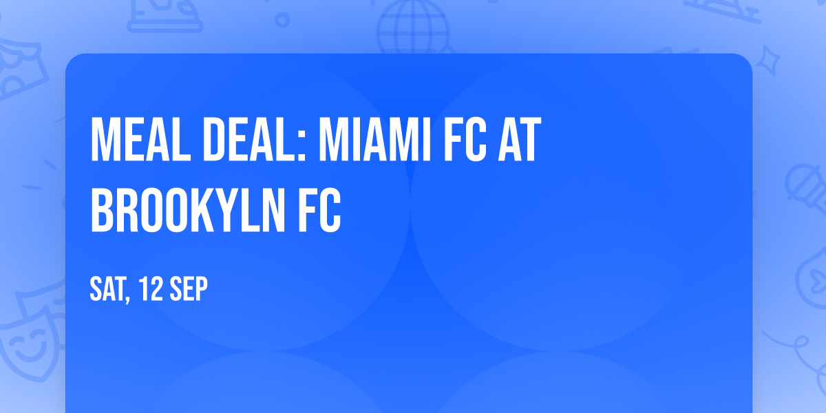 Meal Deal: Miami FC at Brookyln FC