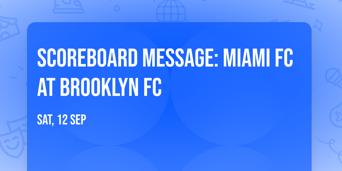 Scoreboard Message: Miami FC at Brooklyn FC