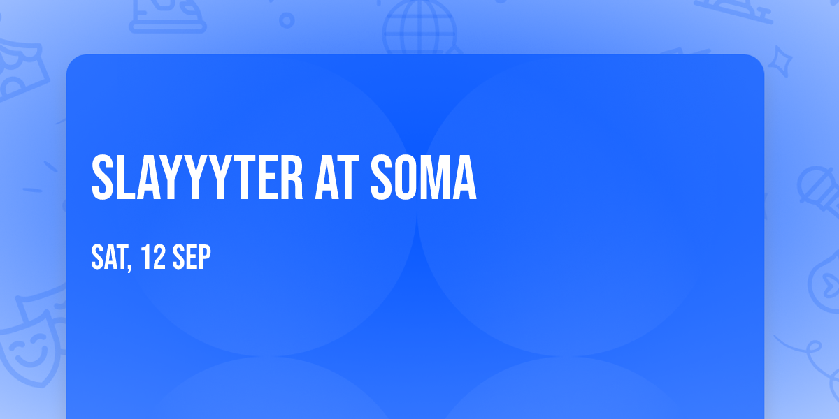 Slayyyter at Soma