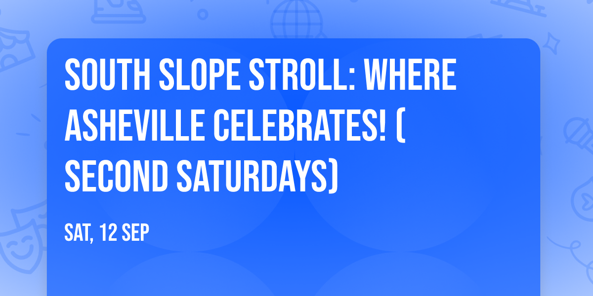 South Slope Stroll: Where Asheville Celebrates! (Second Saturdays) — Family fun in Asheville, NC