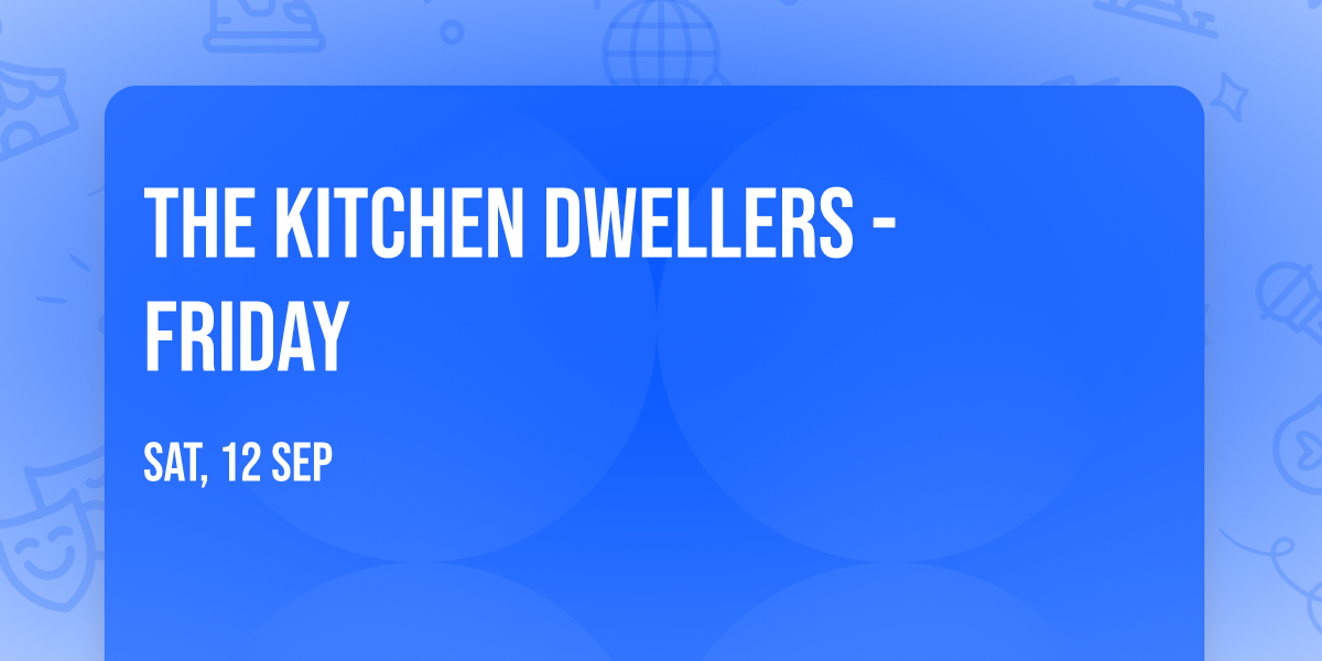 The Kitchen Dwellers - Friday