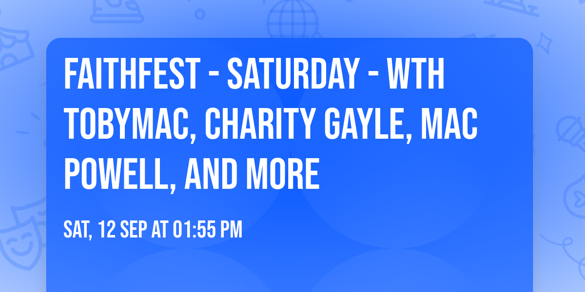 FaithFest - Saturday - wth TobyMac, Charity Gayle, Mac Powell, and more