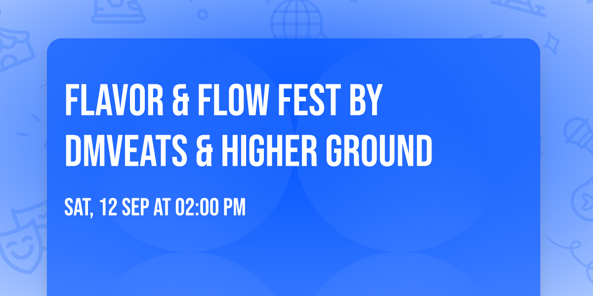 Flavor & Flow Fest by DMVEats & Higher Ground