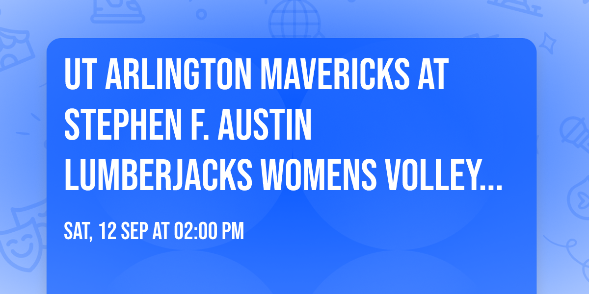 UT Arlington Mavericks at Stephen F. Austin Lumberjacks Womens Volleyball