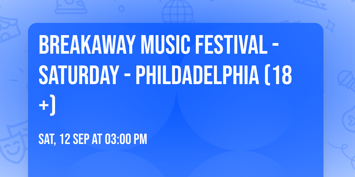 Breakaway Music Festival - Saturday - Phildadelphia (18+)
