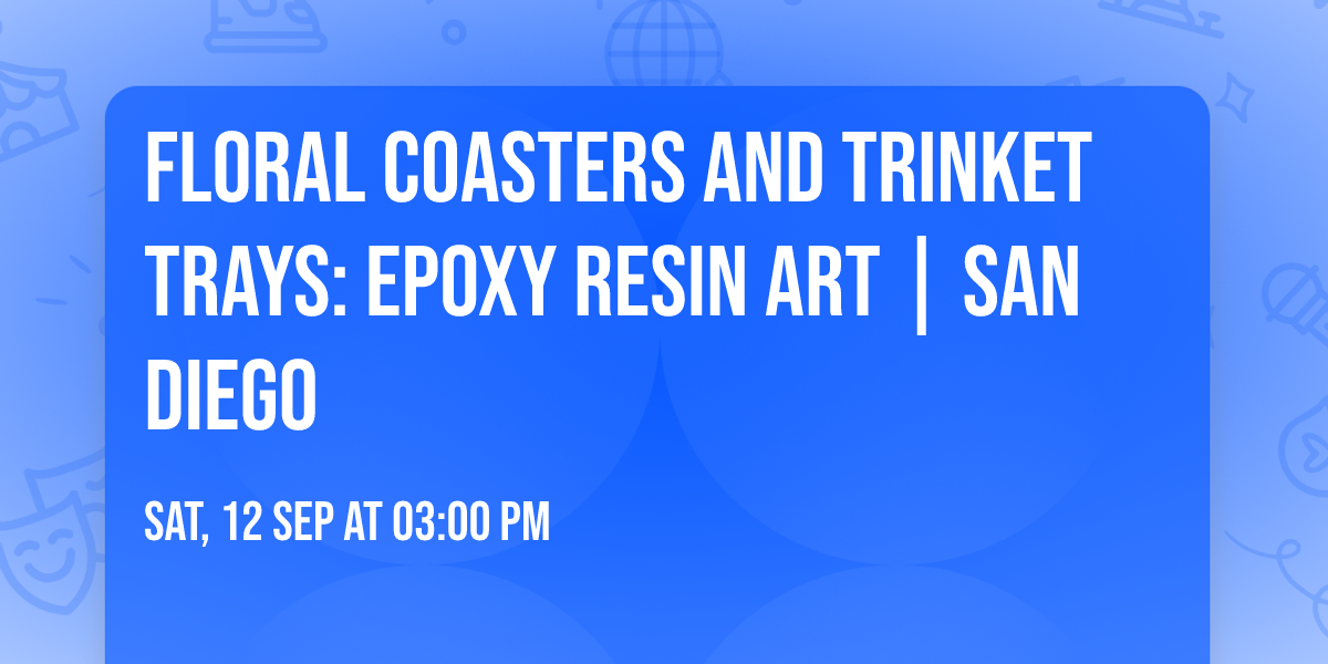 Floral Coasters and Trinket trays: Epoxy Resin Art | San Diego