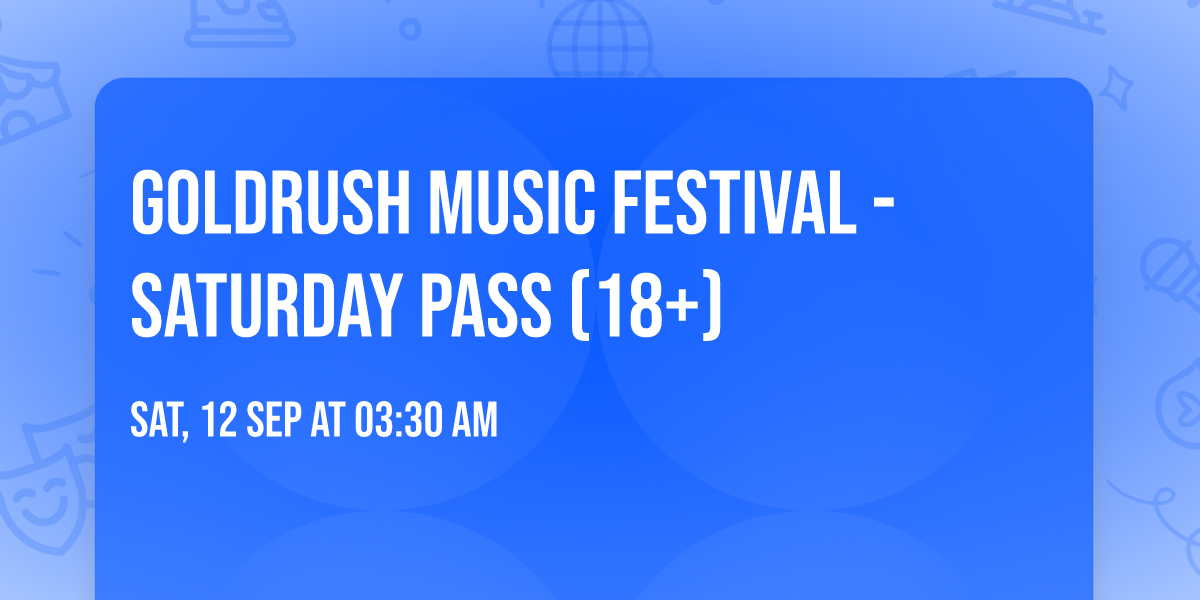 Goldrush Music Festival - Saturday Pass (18+)