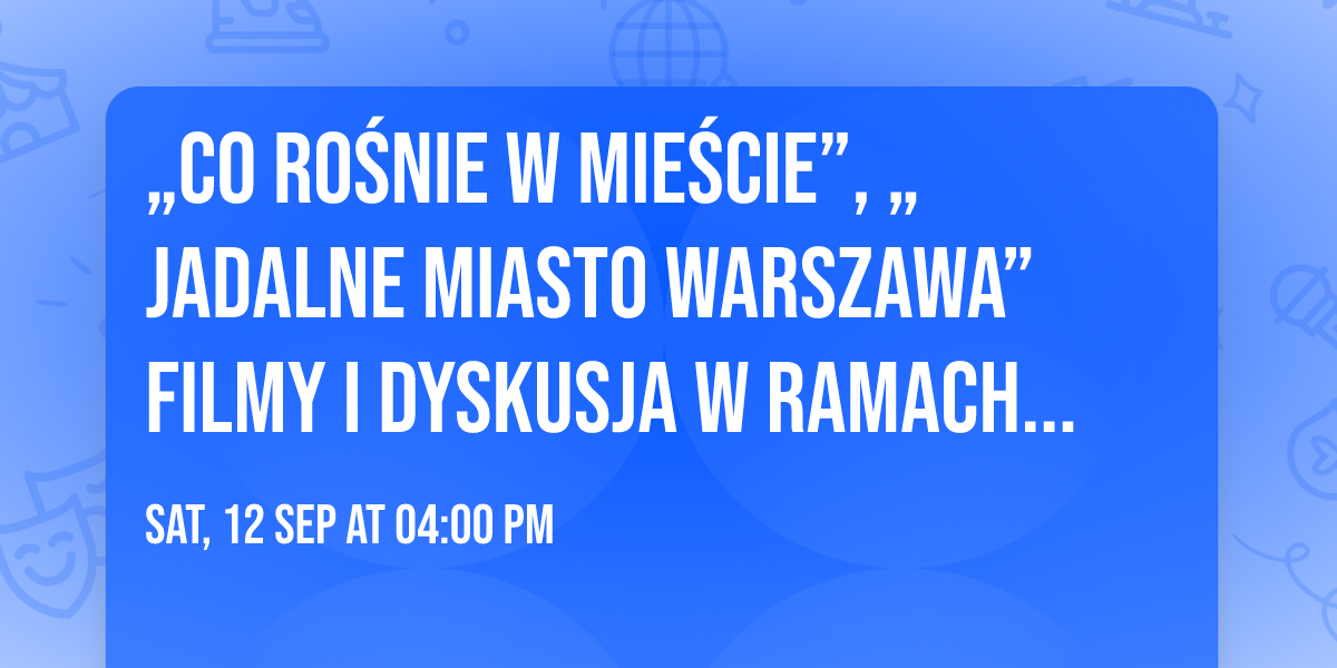\u201eCo ro\u015bnie w mie\u015bcie\u201d, \u201eJadalne miasto Warszawa\u201d \ud83c\udf9e\ufe0f filmy i dyskusja w ramach WARSZAWY W BUDOWIE