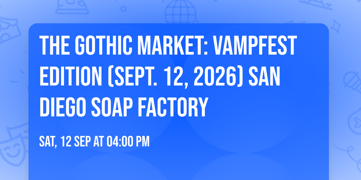 The Gothic Market: Vampfest Edition (Sept. 12, 2026) San Diego Soap Factory