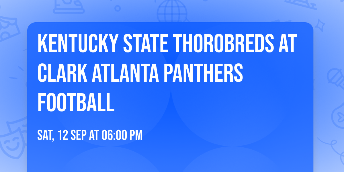 Kentucky State Thorobreds at Clark Atlanta Panthers Football