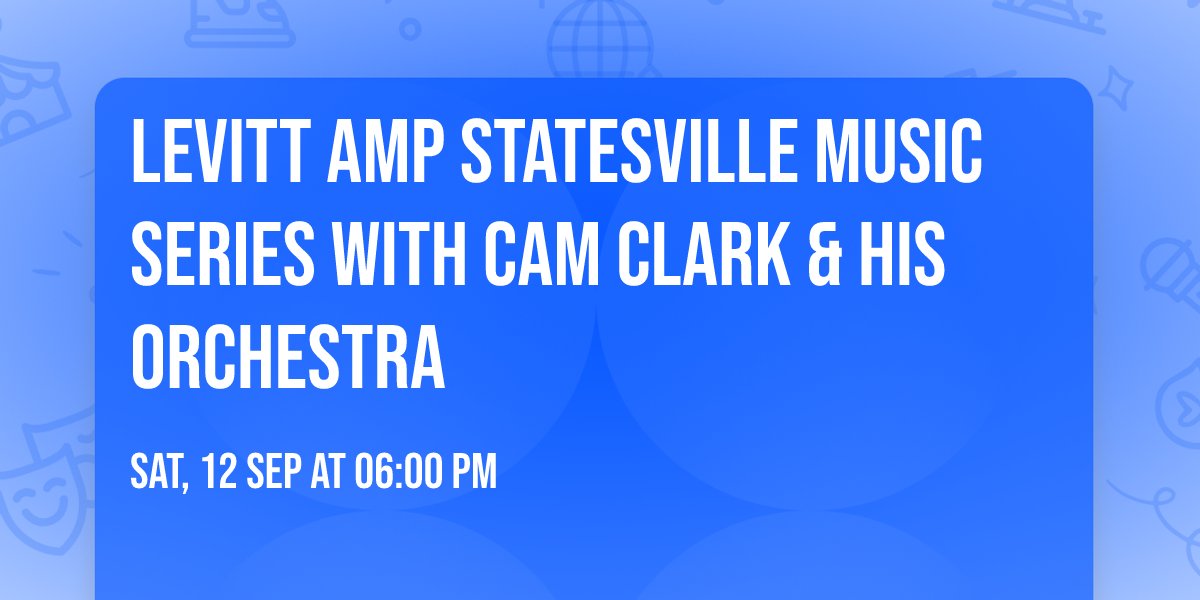 Levitt AMP Statesville Music Series with Cam Clark & His Orchestra