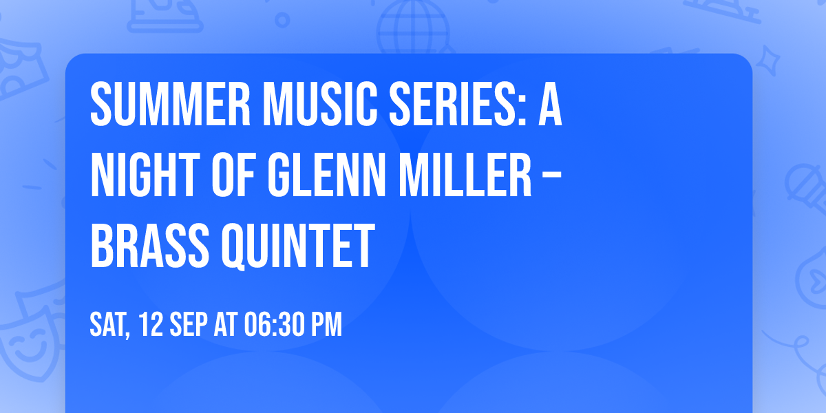 \ud83c\udfba Summer Music Series: A Night of Glenn Miller \u2013 Brass Quintet