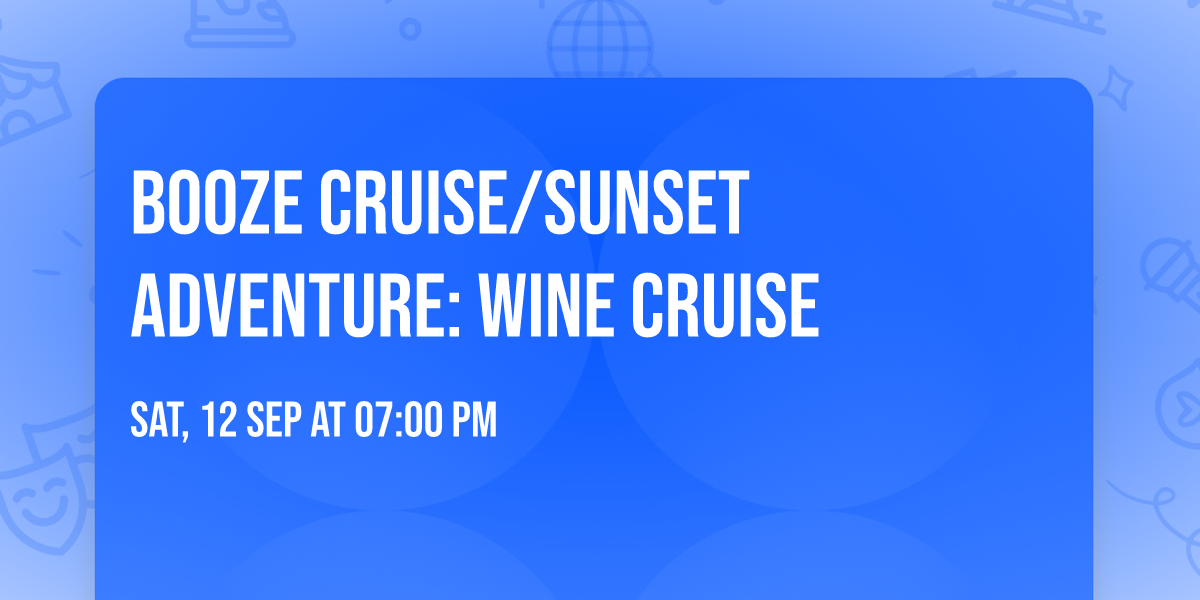 Booze Cruise\/Sunset Adventure: Wine Cruise