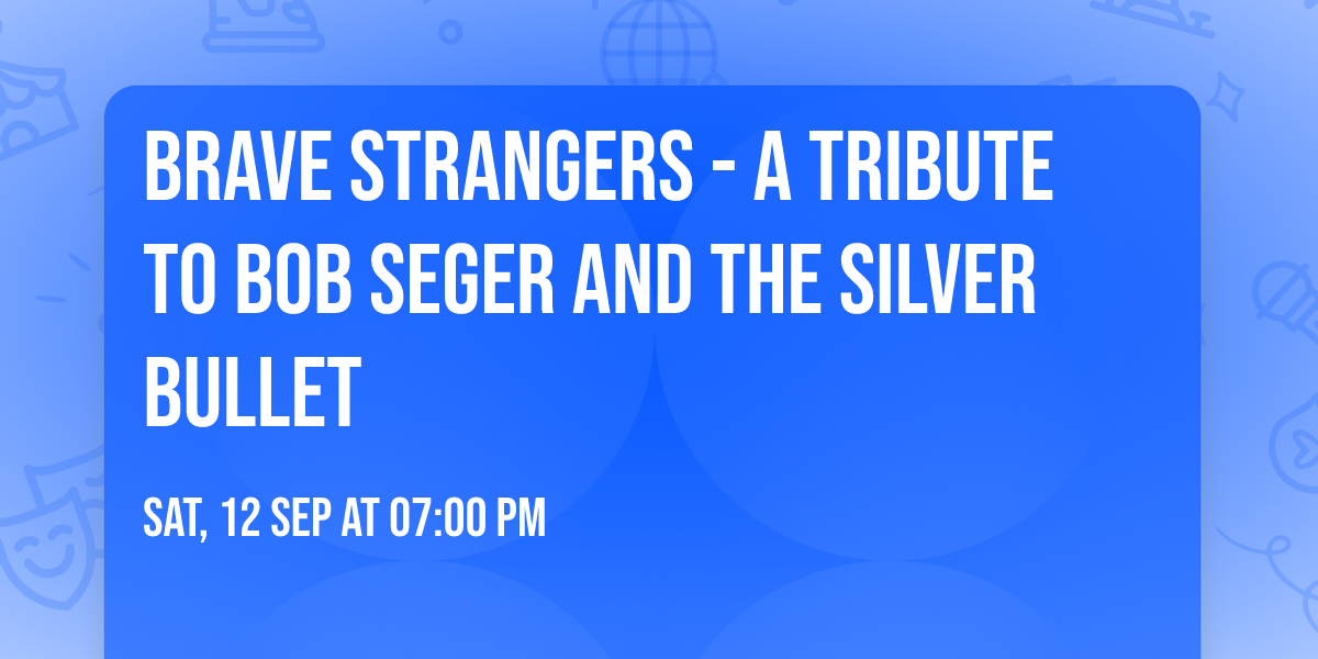 Brave Strangers - A Tribute to Bob Seger and the Silver Bullet
