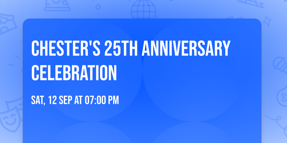 Chester's 25th Anniversary Celebration 