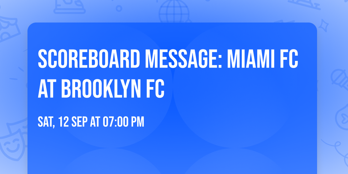 Scoreboard Message: Miami FC at Brooklyn FC