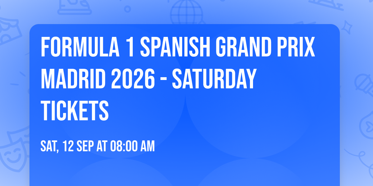 Formula 1 Spanish Grand Prix Madrid 2026 - Saturday Tickets
