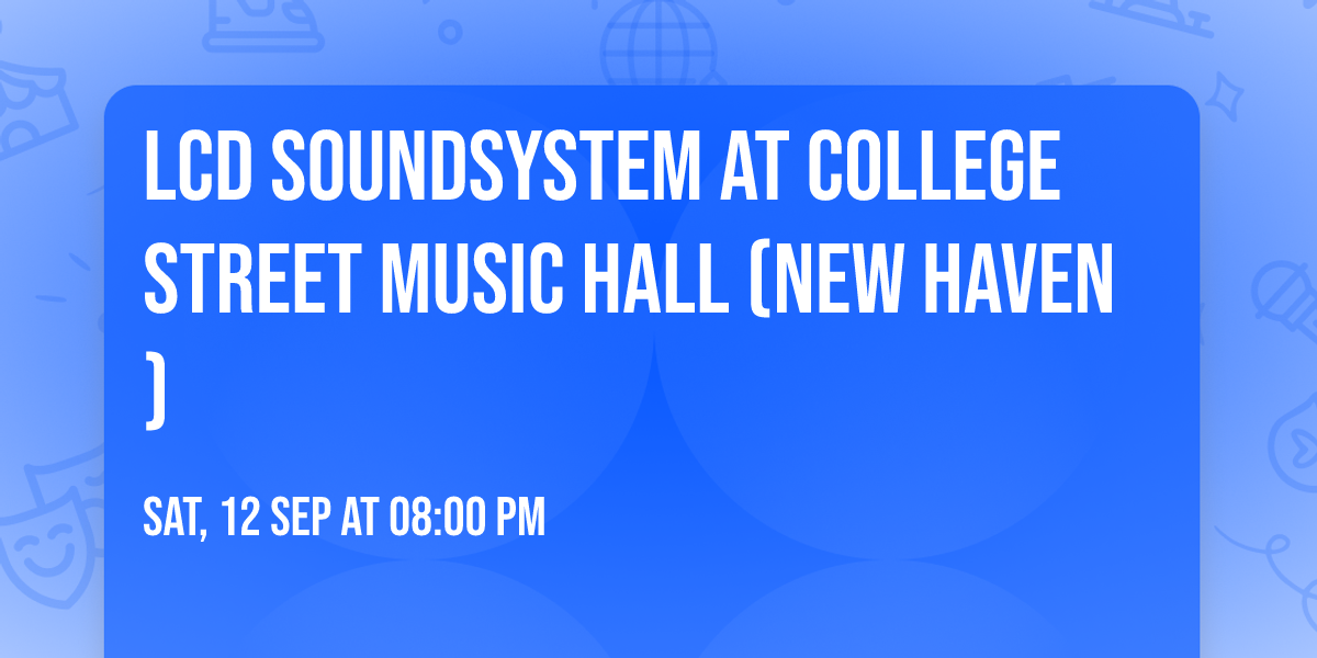 LCD Soundsystem at College Street Music Hall (New Haven)