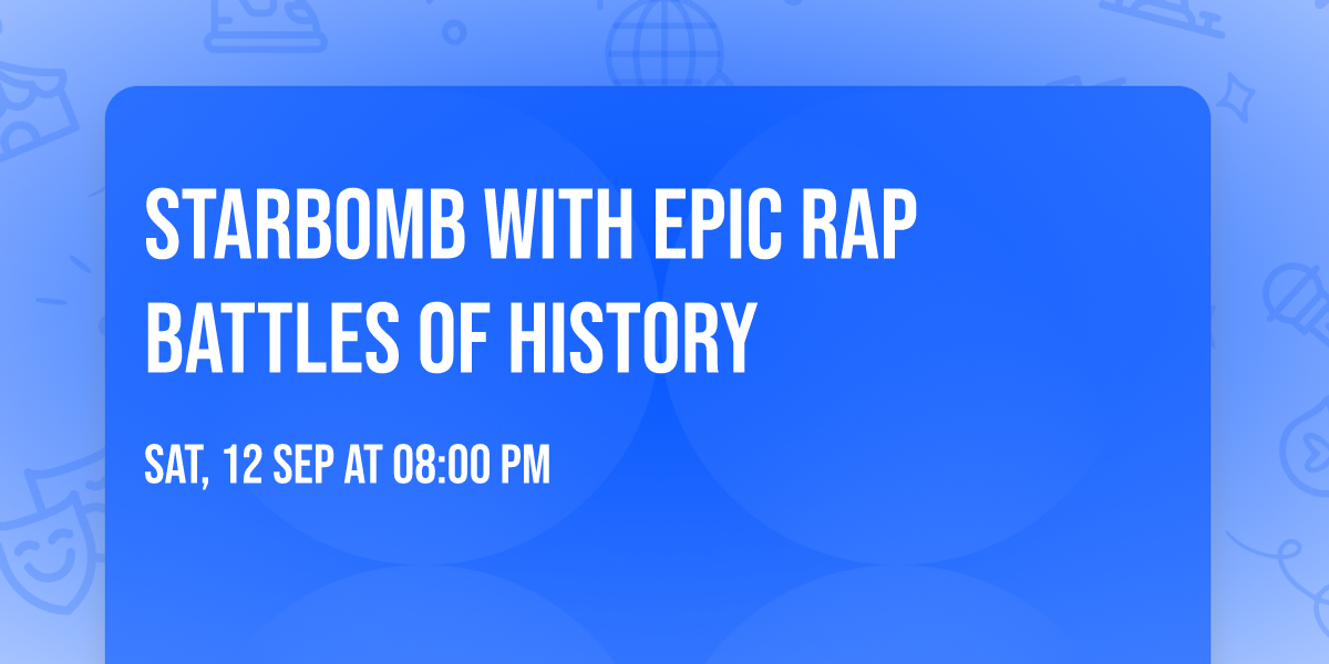 Starbomb with Epic Rap Battles of History