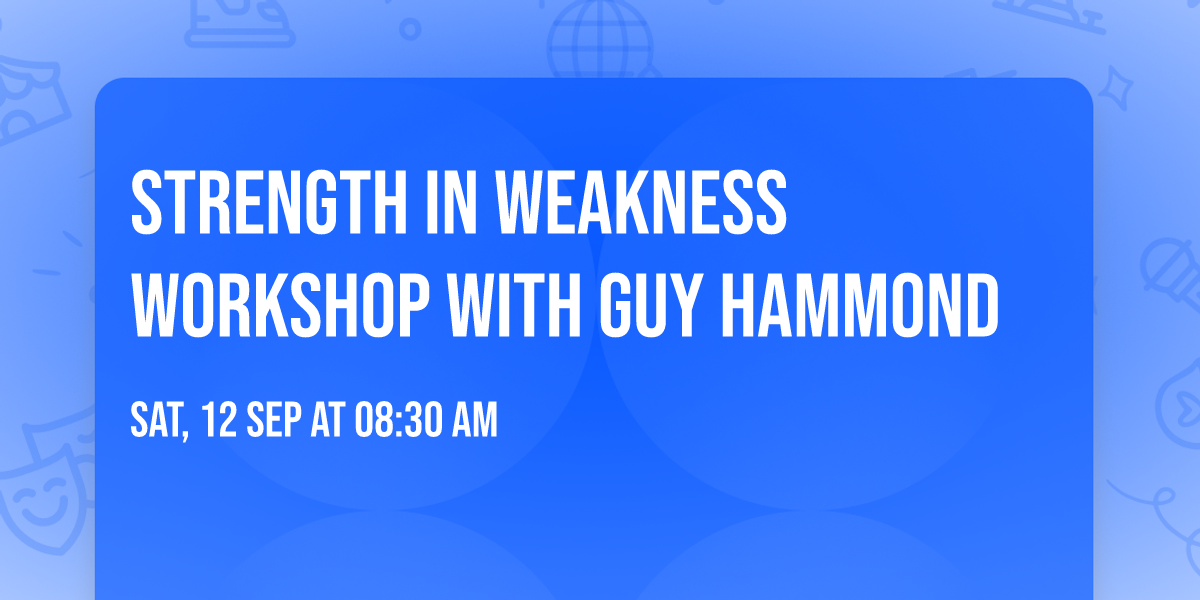 Strength in Weakness Workshop with Guy Hammond