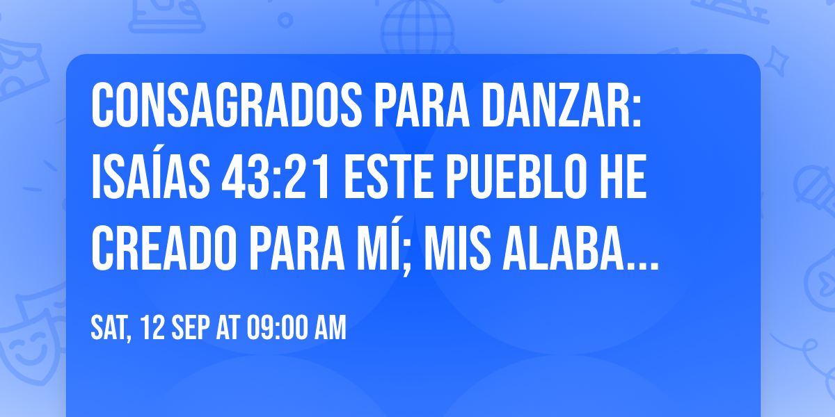 Consagrados Para Danzar: Isa\u00edas 43:21 Este pueblo he creado para m\u00ed; mis alabanzas publicar\u00e1.