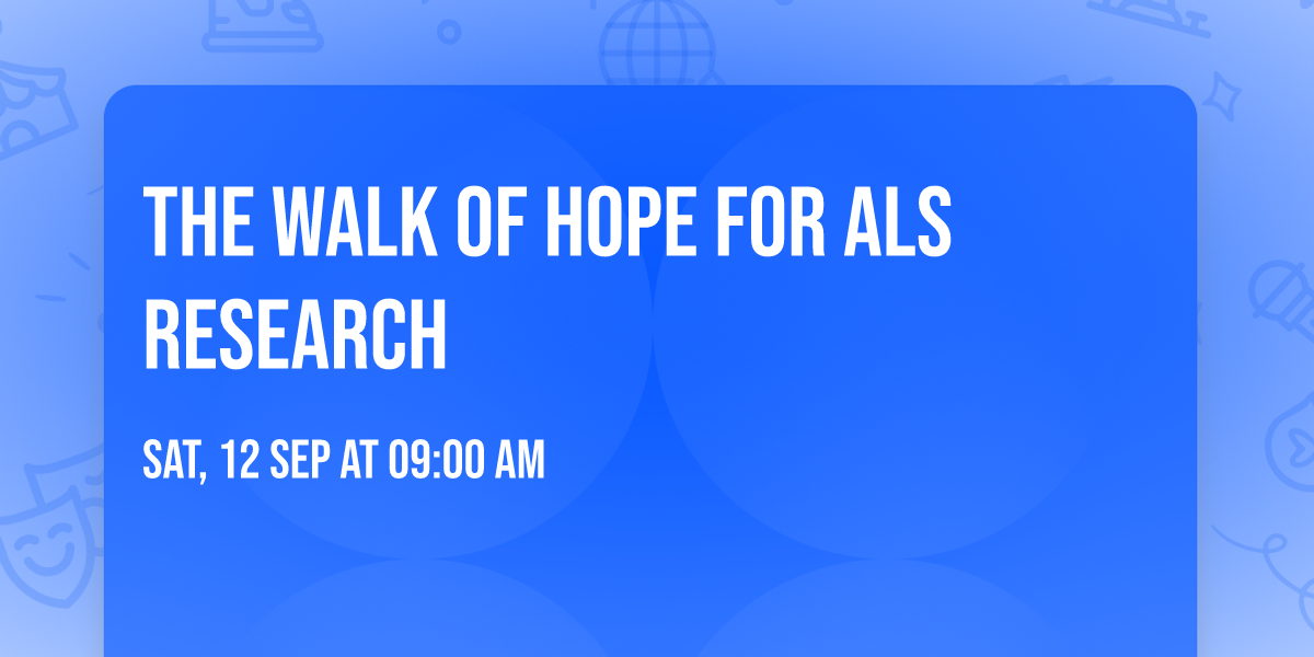 THE WALK OF HOPE FOR ALS RESEARCH