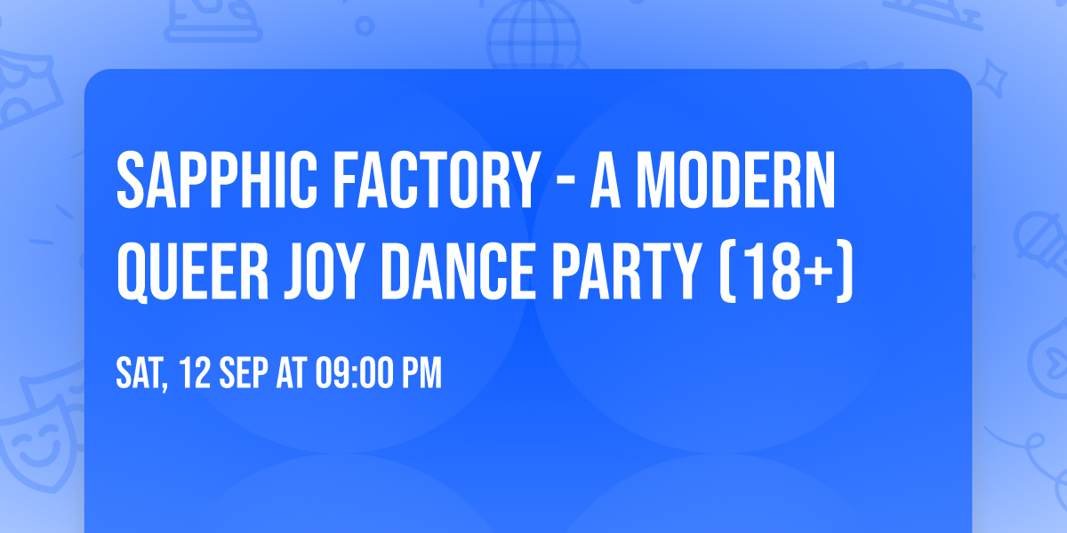 Sapphic Factory - A Modern Queer Joy Dance Party (18+)