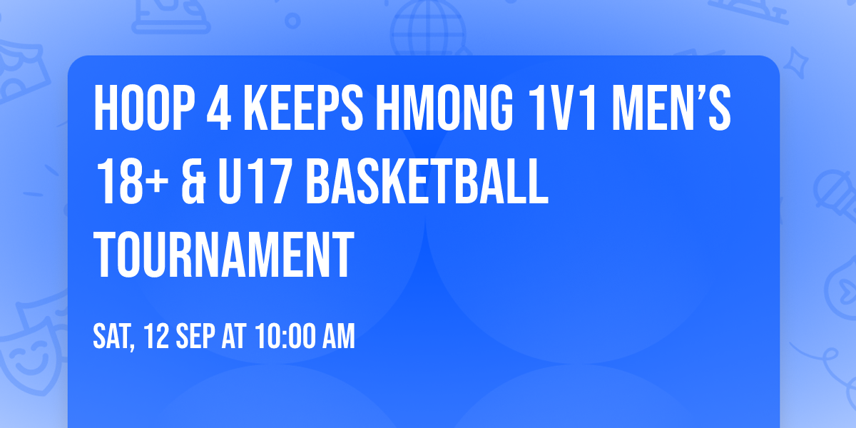Hoop 4 Keeps Hmong 1v1 Men\u2019s 18+ & U17 Basketball Tournament