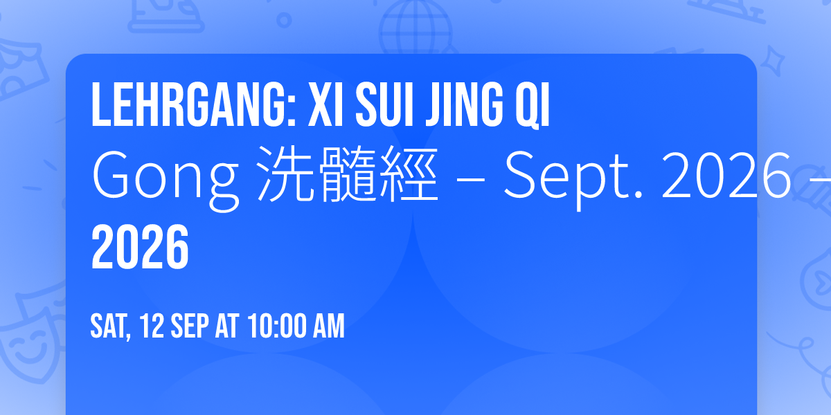 Lehrgang: Xi Sui Jing Qi Gong \u6d17\u9ad3\u7d93 \u2013 Sept. 2026 \u2013 Dez. 2026