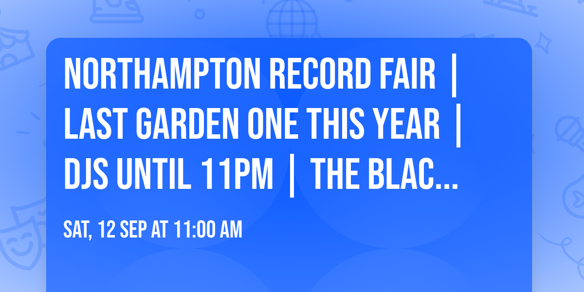 Northampton Record Fair | last garden one this year | DJs until 11pm | The Black Prince | free