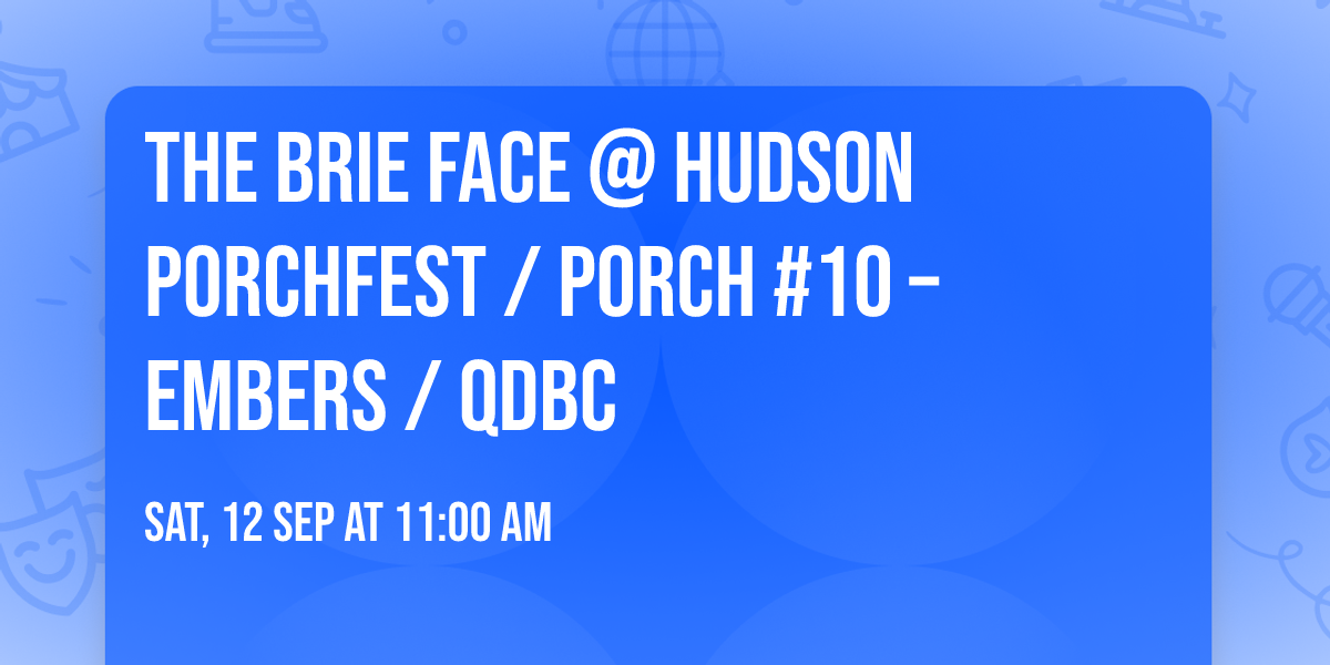 The Brie Face @ Hudson Porchfest  \/ Porch #10 \u2013 Embers \/ QDBC