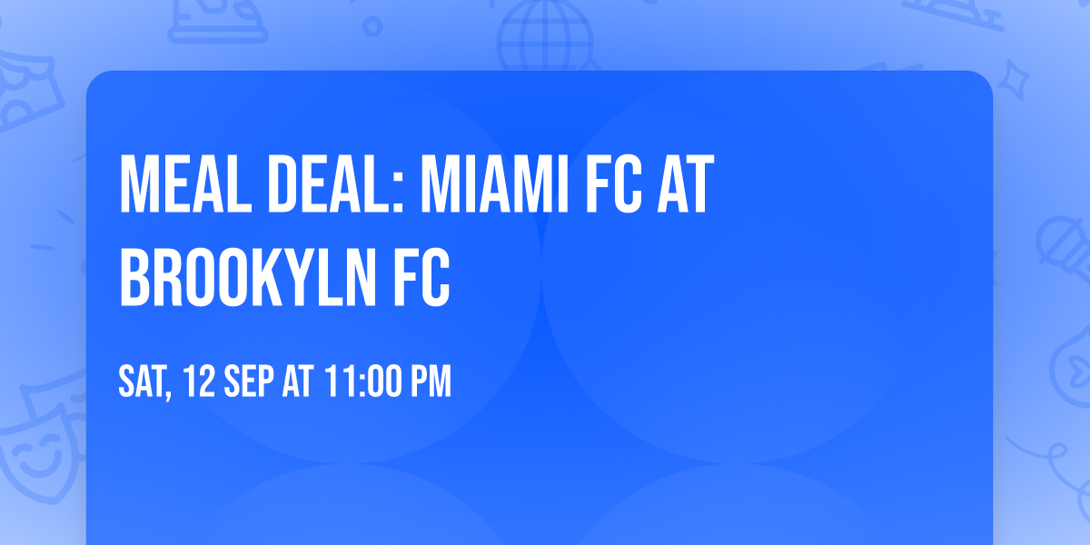 Meal Deal: Miami FC at Brookyln FC