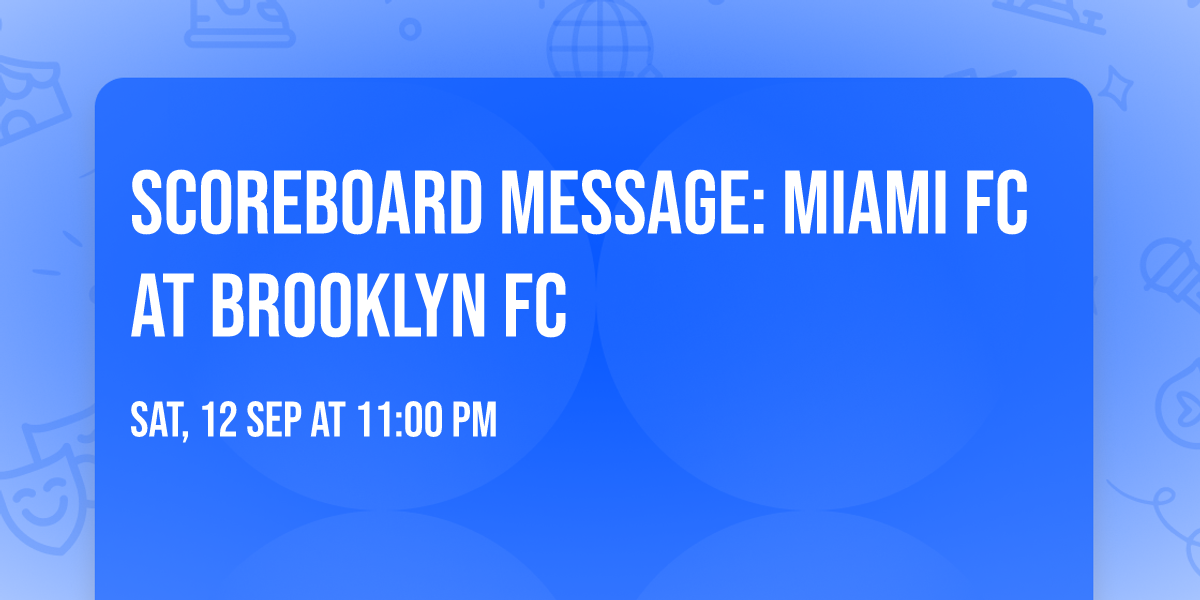 Scoreboard Message: Miami FC at Brooklyn FC