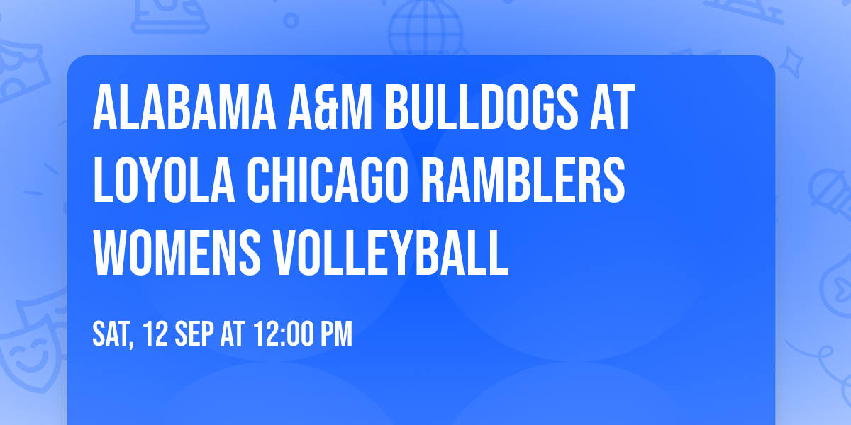 Alabama A&M Bulldogs at Loyola Chicago Ramblers Womens Volleyball