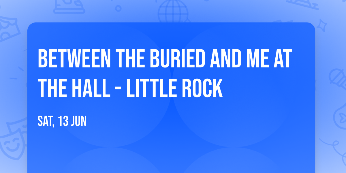 Between the Buried and Me at The Hall - Little Rock