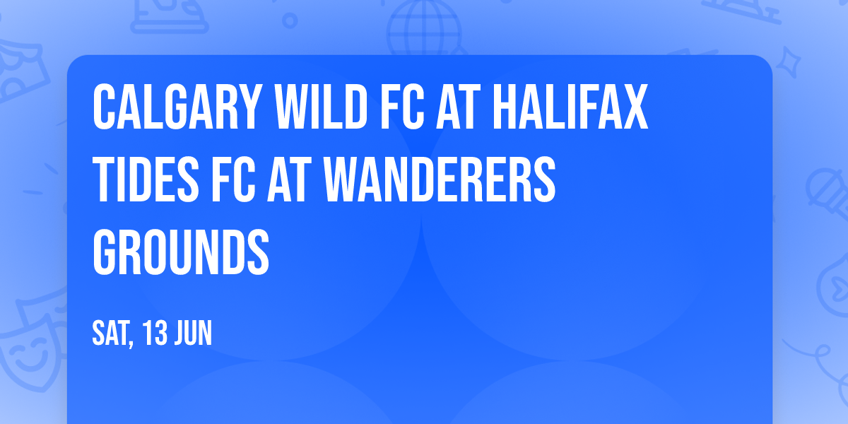 Calgary Wild FC at Halifax Tides FC at Wanderers Grounds