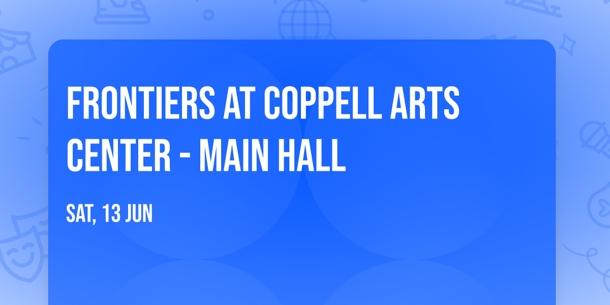 Frontiers at Coppell Arts Center - Main Hall