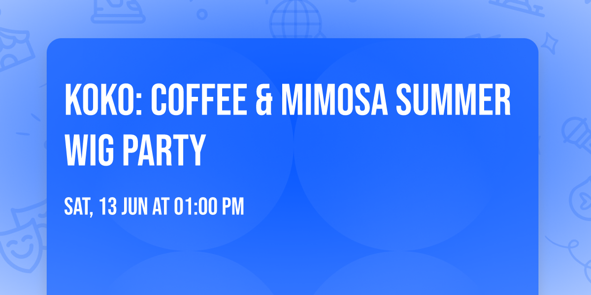 KOKO: Coffee & Mimosa Summer Wig Party