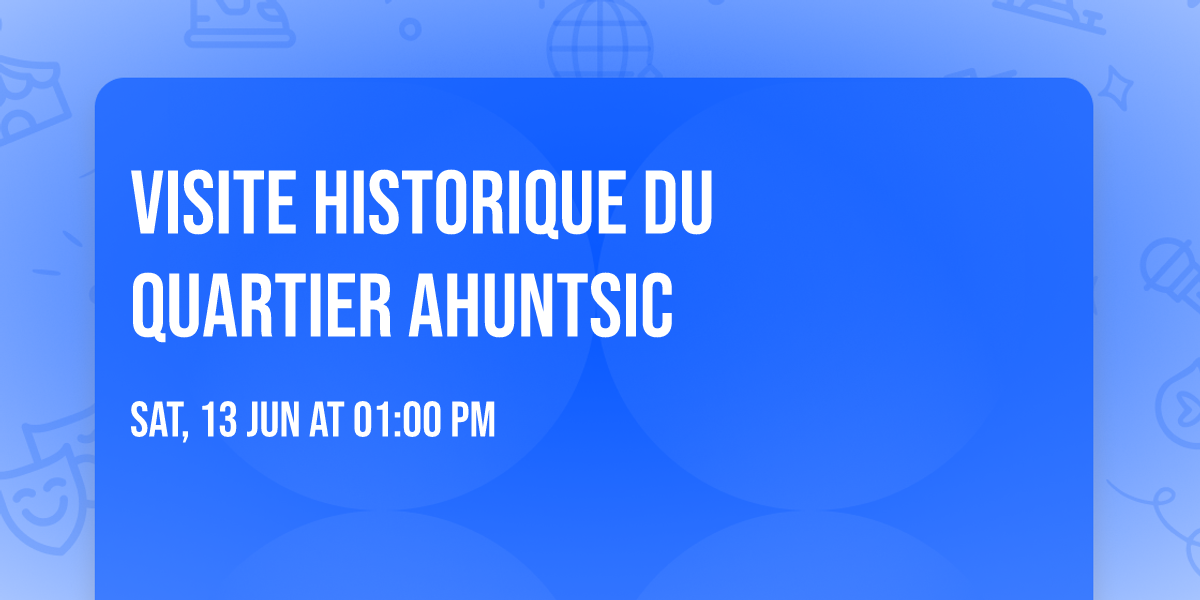 Visite historique du quartier Ahuntsic