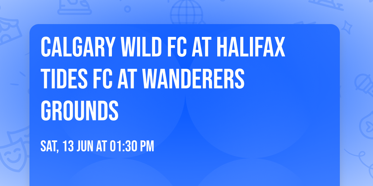 Calgary Wild FC at Halifax Tides FC at Wanderers Grounds